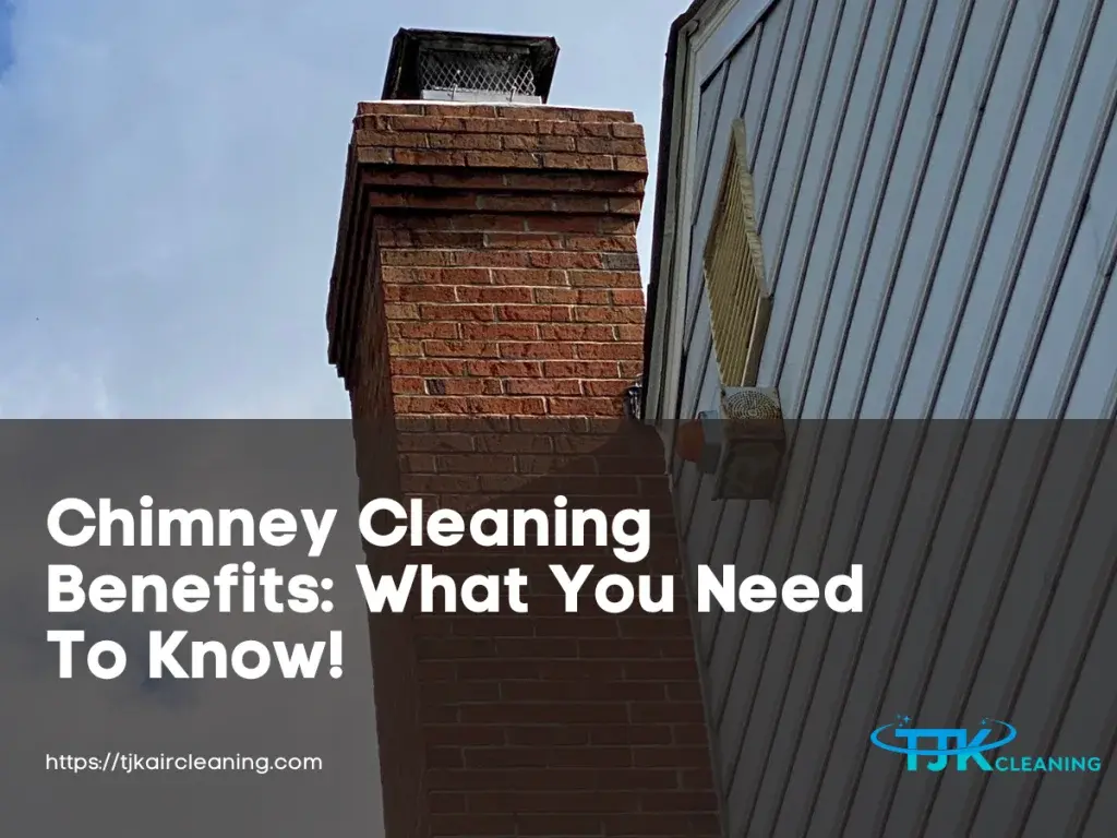 Chimney Cleaning Benefits: What You Need To Know!